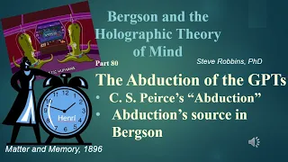 Bergson Holographic - 80 - The Abduction of the GPTs