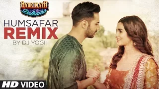 Humsafar Remix | Varun Dhawan, Alia Bhatt | "Badrinath Ki Dulhania"| DJ Yogii | T-Series