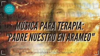 👉 Música para realizar terapia de Péndulo Hebreo: Padre Nuestro en Arameo Traducido