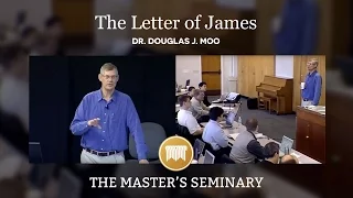 Lecture 01: The Letter of James: A Call to Wholistic Christianity - Dr. Douglas J. Moo