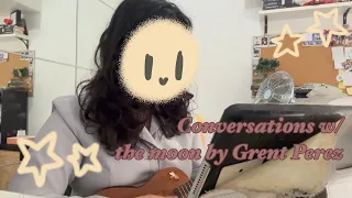 conversations w/ the moon - grentperez (ukulele cover by eis)