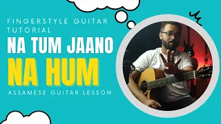 Na Tum Jaano Na Hum Fingerstyle Guitar Tutorial | Assamese Guitar Lesson