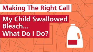 My Child Swallowed Bleach... What Do I Do?