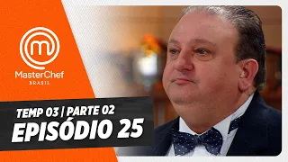 EPISÓDIO 25 - 2/5: Final!| TEMP 03 [HD] | MASTERCHEF BRASIL