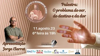 Jorge Elarrat - O problema do ser, do destino e da dor (CE Seareiros de Jesus)