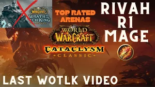 RIVAH MULTI RANK 1 MAGE PVP - LAST WOTLK VIDEO - END OF AN ERA - CATACLYSM CLASSIC ARENA SOON
