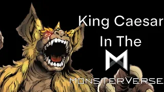 How I Would Fit King Caesar In The Monsterverse