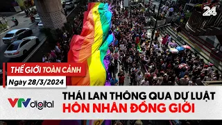 Thế giới Toàn cảnh 28/3: Thái Lan thông qua dự thảo luật hôn nhân đồng giới | VTV24