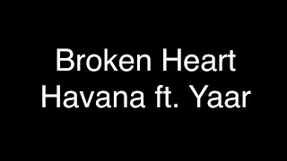 Havana ft. Yaar - Broken Heart [Lyrics]