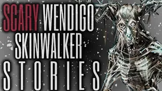 8 Scary Skinwalker & Wendigo Stories