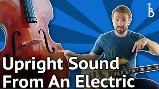 4 Ways To Get An Upright Sound From Your Electric Bass