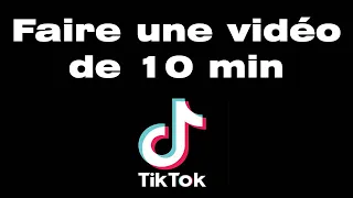 Comment faire des vidéos de 10 minutes sur TikTok