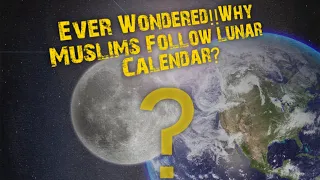 Why Do the Muslims Follow Lunar (Hijri)Calendar & Not the Solar (Gregorian) one?