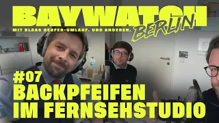 Backpfeifen im Fernsehstudio | Folge #07 | Baywatch Berlin - der Podcast