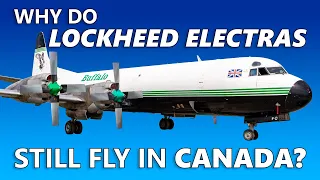 Why Do Lockheed L-188 Electras Still Fly in Canada?