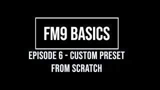 FM9 Basics Episode 6 - Building a custom preset from scratch