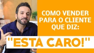 Como vender para o cliente que diz: "está caro!" | Guilherme Machado