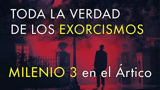 TODA La Verdad de los Exorcismos - Milenio 3 en el Ártico