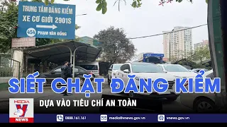 Siết chặt đăng kiểm dựa vào tiêu chí an toàn - VNEWS