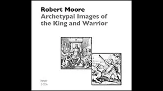 Dr. Robert Moore | Archetypal Images of the King and Warrior.