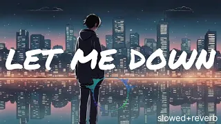 Let me down | lyrics | Lofi | [slowed+reverb] | (use earphone for best experience)
