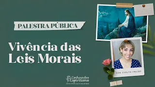 Vivência das Leis Morais | Palestra pública com Evelyn Freire