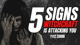 5 SIGNS WITCHCRAFT IS ATTACKING YOU!