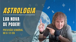 ASTROLOGIA SEMANAL: LUA NOVA DE PODER! 06 A 12 MAIO