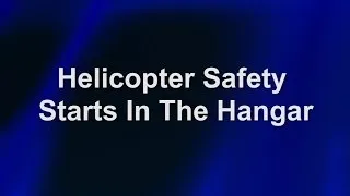 Helicopter Safety Starts In The Hangar