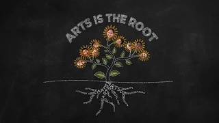 Arts is the Root (Why Arts in Schools Matter)