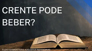 CRENTE PODE BEBER BEBIDA ALCOÓLICA? DÚVIDAS BÍBLICAS # 24 AUGUSTUS NICODEMUS / EVANGELHO DO AMOR