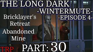 The Long Dark: Wintermute Episode 4 | Part 30 | Bricklayer's Retreat - Abandoned Mine | PC