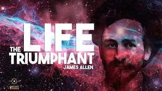 The Life Triumphant! by James Allen