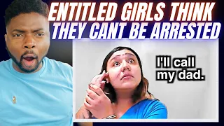 Brit Reacts To WHEN ENTITLED GIRLS THINK THEY CANT BE ARRESTED!