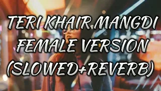 Mai manga n kuch or teri khair mangdi||female version||(slowed+reverb||