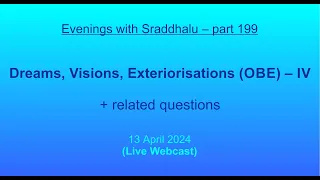 EWS #199: Dreams, Visions, Exteriorisations (OBE) – IV (Evenings with Sraddhalu)