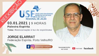 Palestra espírita com Jorge Elarrat. Tema: Reencarnação à luz do espiritismo. 03.01.2021