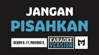 [ Karaoke ] Deddy D. Ft. Mayang S. - Jangan Pisahkan