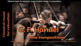 Georg Friedrich Händel. 9 compositions. Classical music for relaxation