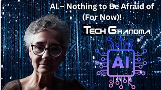 AI – Nothing to Be Afraid of (For Now)!