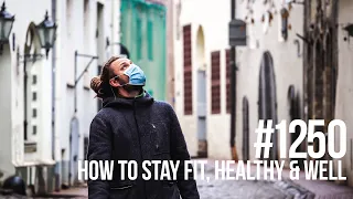 #1250 | How to Stay Fit, Healthy & Well During the Coronavirus Pandemic