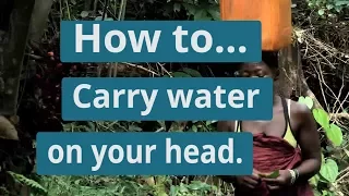How to carry five gallons of water on your head | WaterAid