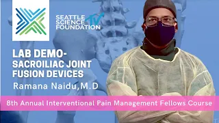 LAB DEMO: Sacroiliac Joint Fusion Devices- Ramana Naidu, M.D.