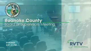 Roanoke County Board of Supervisors Meeting on Tuesday March 14 2023 at 3:00pm