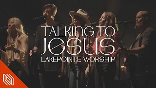 Talking To Jesus (Elevation Worship & Maverick City) by Lakepointe Worship