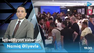 Namiq Əliyev ilə İqtisadiyyat xəbərləri - 22.07.2022