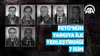 FETÖ'nün yargıya ilk yerleştirdiği 7 isim