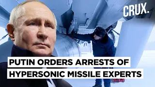 Russia Detaining Hypersonic Missile Developers, 3 Experts Dead | Spies After Putin’s “Superweapons”?