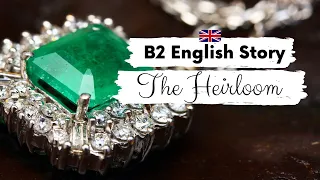 INTERMEDIATE ENGLISH STORY 💎The Heirloom💎 B2 | Level 5 - 6 | BRITISH ENGLISH ACCENT WITH SUBTITLES