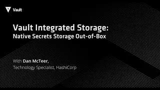 Vault Integrated Storage: Native Secrets Storage Out-of-Box